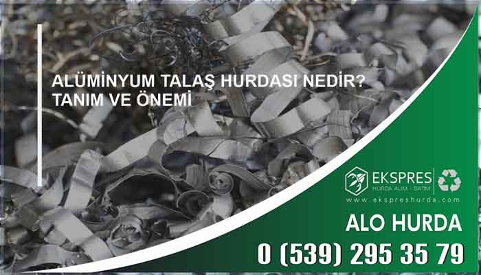 Alüminyum Talaş Hurdası Nedir? Tanım ve Önemi - Hurda, Hurdacı, Hurdacı İstanbul, En Yakın Hurdacı, Güncel Hurda Fiyatları