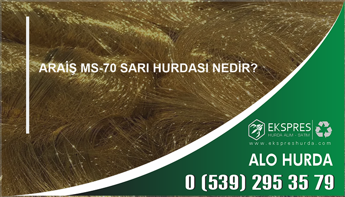 Araiş MS-70 Sarı Hurdası Nedir? - Hurda, Hurdacı, Hurdacı İstanbul, En Yakın Hurdacı, Güncel Hurda Fiyatları