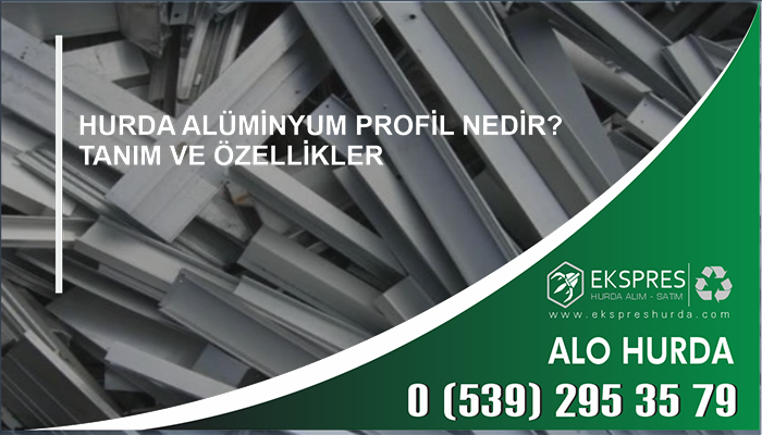 Hurda Alüminyum Profil Nedir? Tanım ve Özellikler - Hurda, Hurdacı, Hurdacı İstanbul, En Yakın Hurdacı, Güncel Hurda Fiyatları