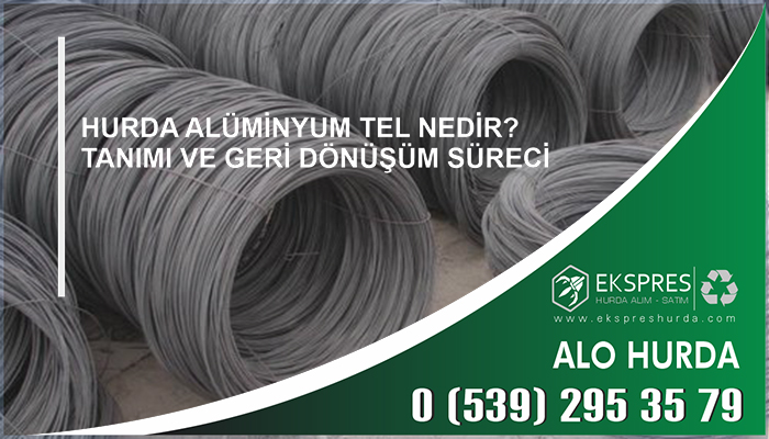 Hurda Alüminyum Tel Nedir?Tanımı ve Geri Dönüşüm Süreci - Hurda, Hurdacı, Hurdacı İstanbul, En Yakın Hurdacı, Güncel Hurda Fiyatları