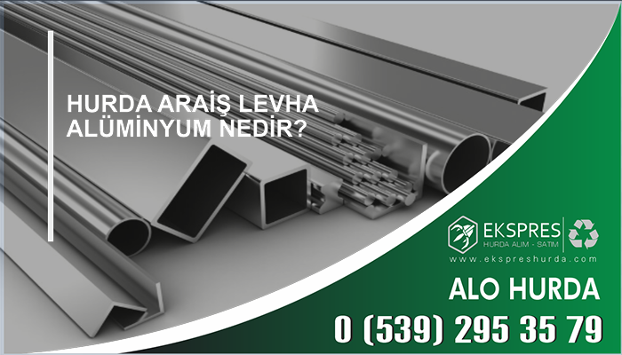 Hurda Araiş Levha Alüminyum Nedir? - Hurda, Hurdacı, Hurdacı İstanbul, En Yakın Hurdacı, Güncel Hurda Fiyatları