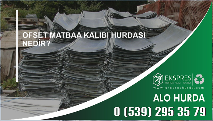 Ofset Matbaa Kalıbı Hurdası Nedir? - Hurda, Hurdacı, Hurdacı İstanbul, En Yakın Hurdacı, Güncel Hurda Fiyatları